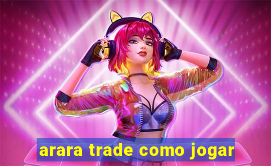 arara trade como jogar